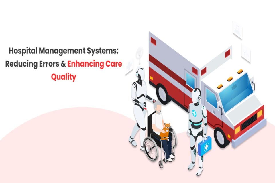 Hospital Management Systems - Reducing Errors And Enhancing Care Quality